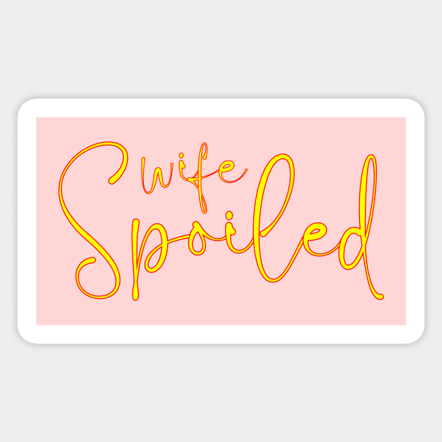 spoiled wife Sticker by Family of siblings